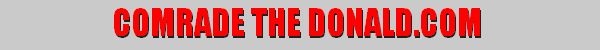 Comrade The Donald.com